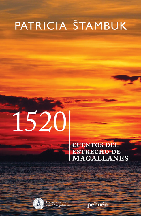 1520 : cuentos del estrecho de Magallanes / Patricia Štambuk